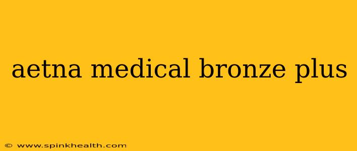 aetna medical bronze plus