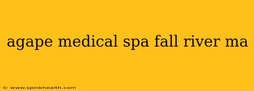 agape medical spa fall river ma