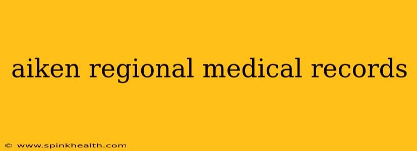 aiken regional medical records