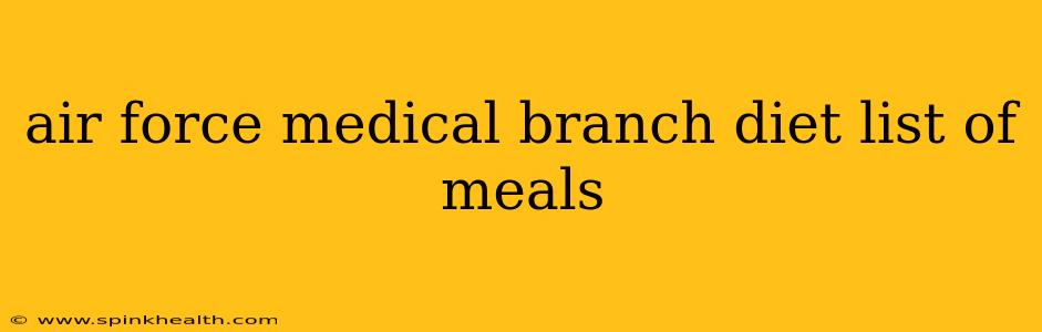 air force medical branch diet list of meals