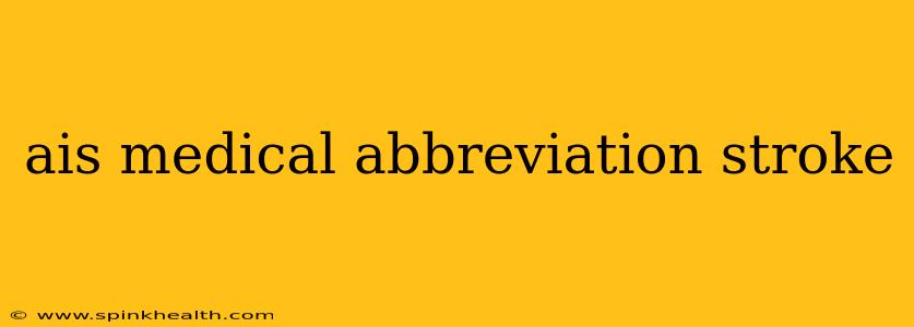 ais medical abbreviation stroke