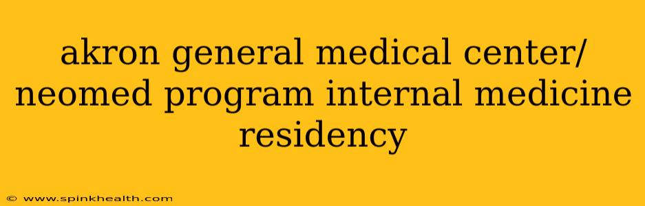 akron general medical center/neomed program internal medicine residency
