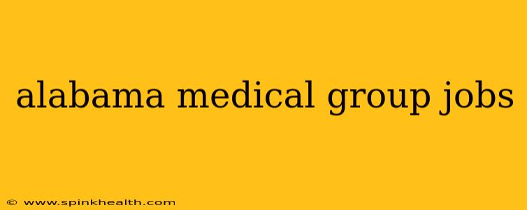 alabama medical group jobs
