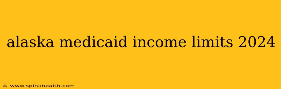 alaska medicaid income limits 2024