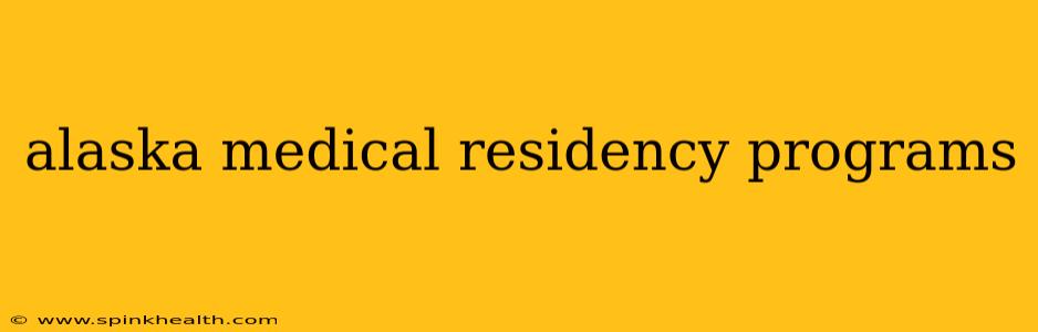 alaska medical residency programs
