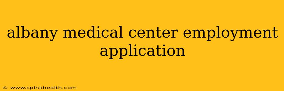 albany medical center employment application