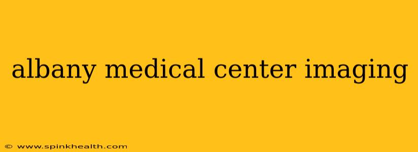 albany medical center imaging