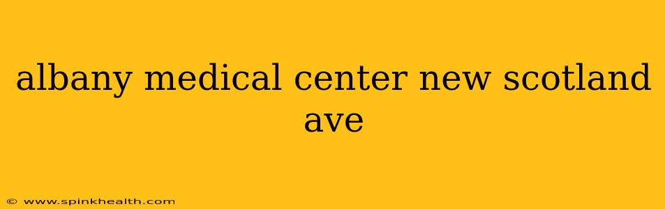 albany medical center new scotland ave