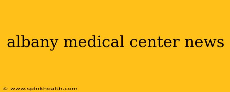 albany medical center news