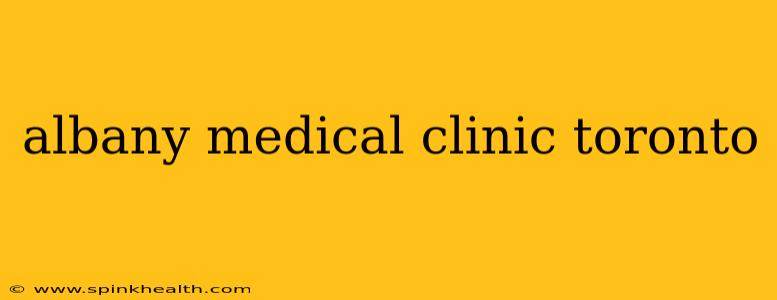 albany medical clinic toronto