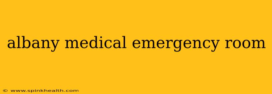 albany medical emergency room
