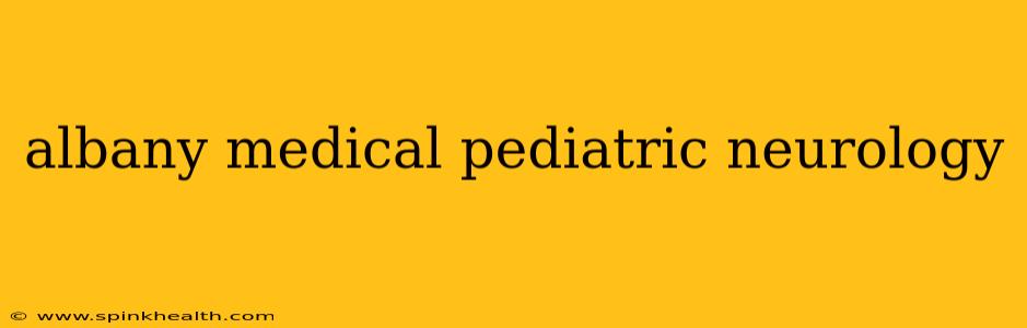 albany medical pediatric neurology