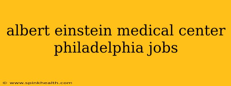 albert einstein medical center philadelphia jobs
