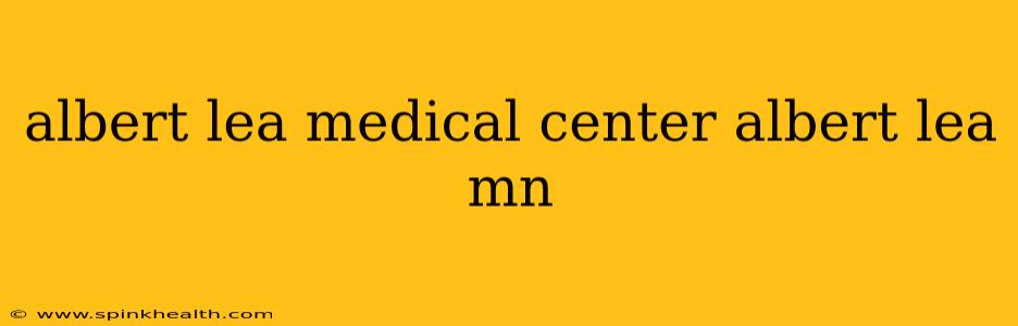 albert lea medical center albert lea mn