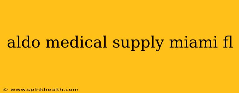 aldo medical supply miami fl