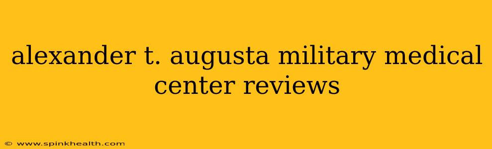 alexander t. augusta military medical center reviews