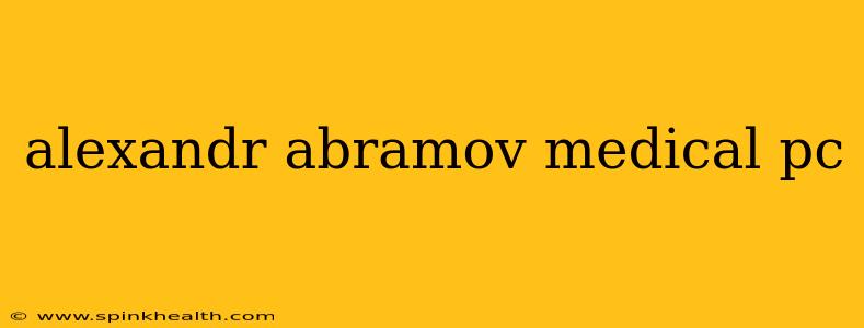 alexandr abramov medical pc