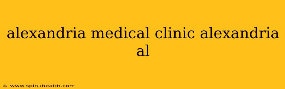 alexandria medical clinic alexandria al