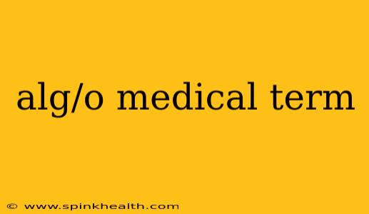 alg/o medical term