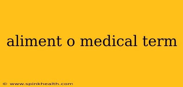 aliment o medical term