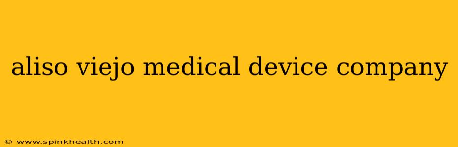 aliso viejo medical device company