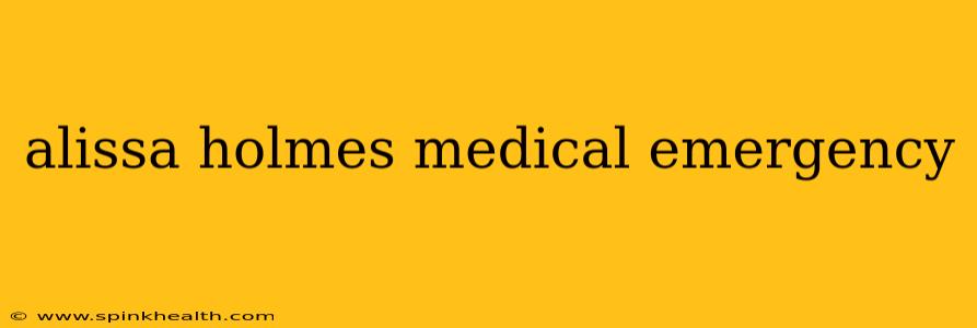 alissa holmes medical emergency