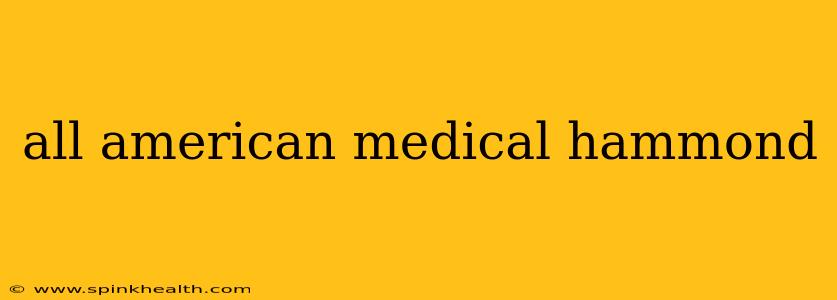 all american medical hammond