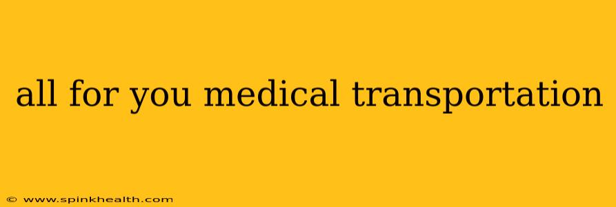 all for you medical transportation
