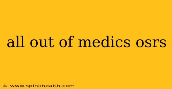 all out of medics osrs