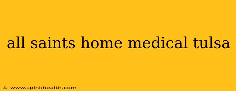 all saints home medical tulsa