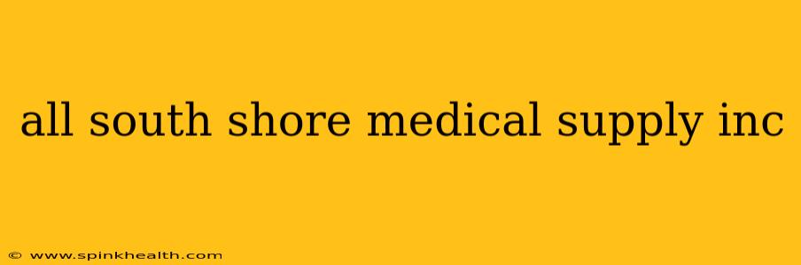 all south shore medical supply inc