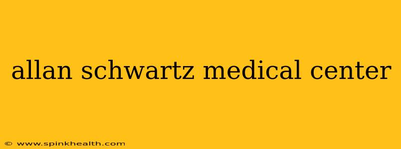 allan schwartz medical center