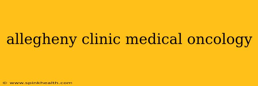 allegheny clinic medical oncology
