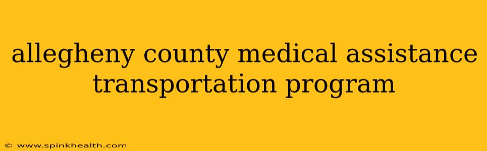 allegheny county medical assistance transportation program