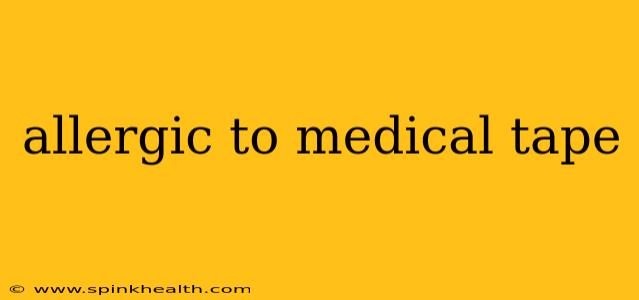 allergic to medical tape
