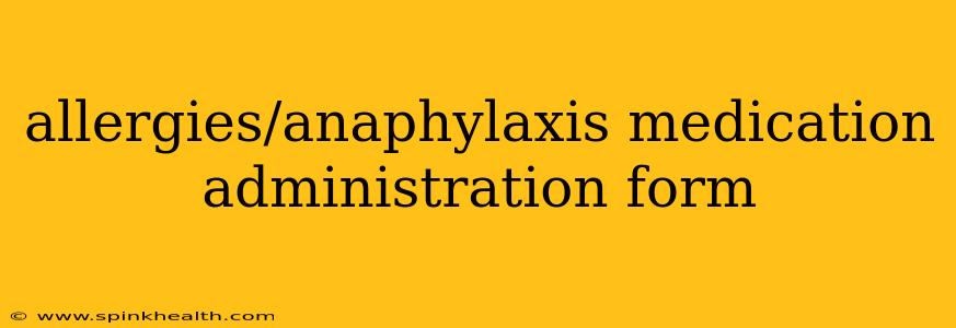 allergies/anaphylaxis medication administration form