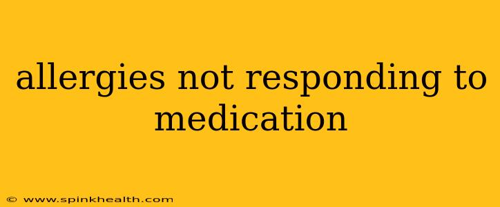 allergies not responding to medication