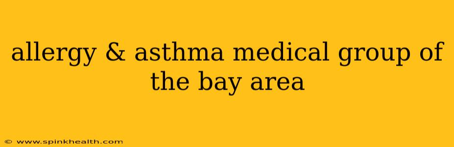 allergy & asthma medical group of the bay area