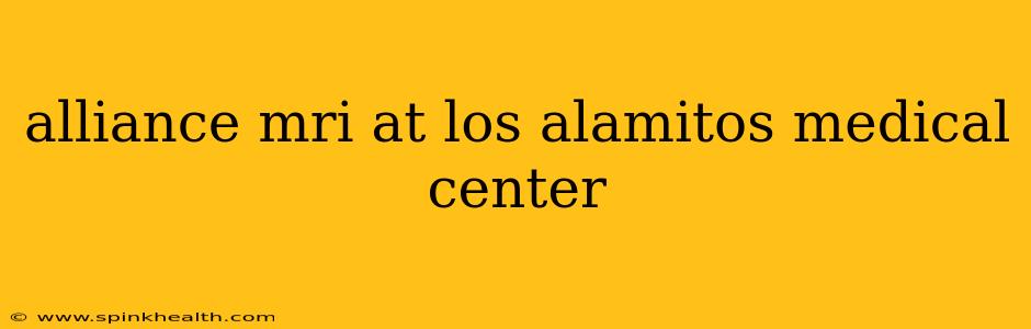 alliance mri at los alamitos medical center
