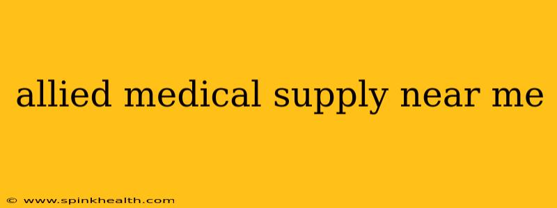 allied medical supply near me