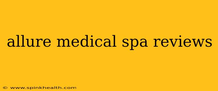 allure medical spa reviews