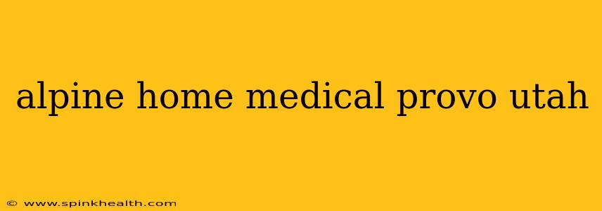 alpine home medical provo utah
