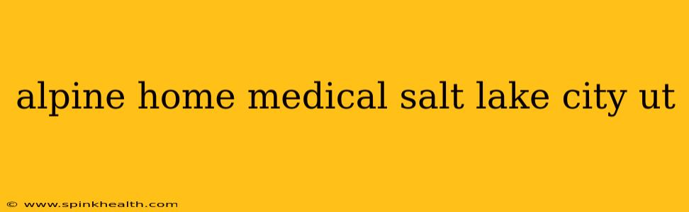 alpine home medical salt lake city ut