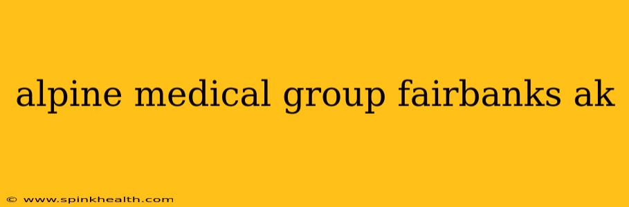 alpine medical group fairbanks ak