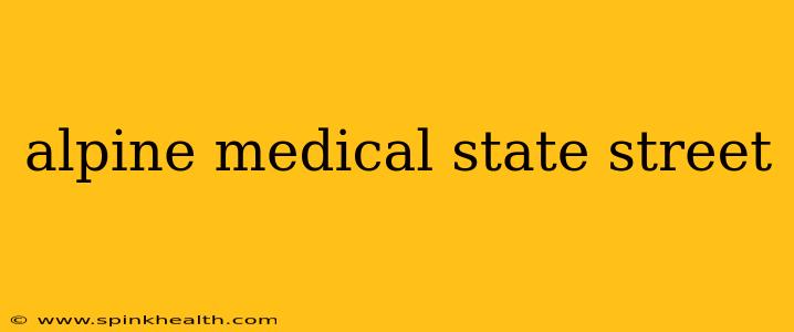 alpine medical state street