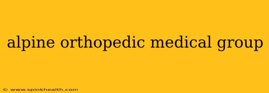 alpine orthopedic medical group