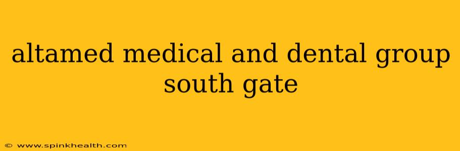 altamed medical and dental group south gate
