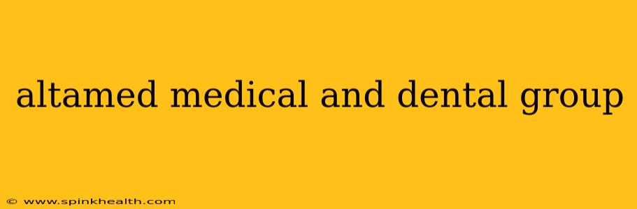 altamed medical and dental group