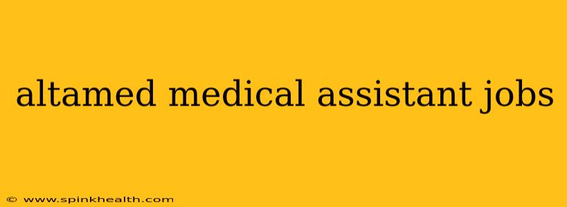 altamed medical assistant jobs