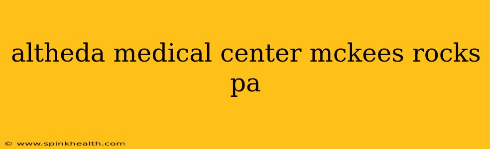 altheda medical center mckees rocks pa